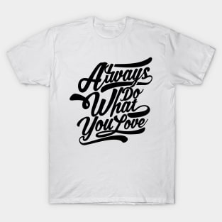 Always Do What You Love T-Shirt